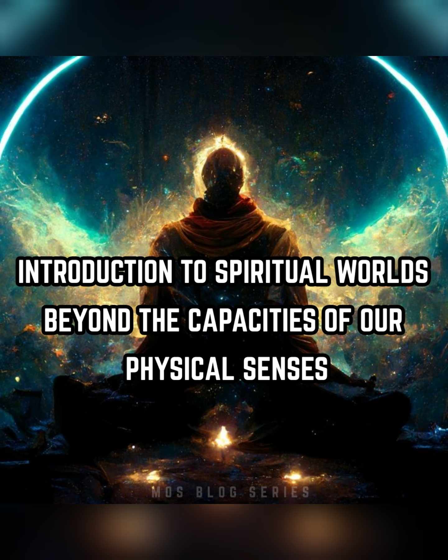 Introduction to Spiritual Worlds Beyond the Capacities of our Physical Senses