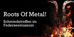 Roots of metal - Schmiedetreffen am Federsee